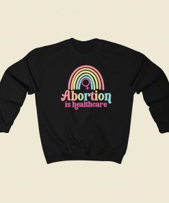 Abortion Is Healthcare Rainbow Sweatshirts Style