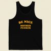 Be Nice Mother Fucker Tank Top On Sale