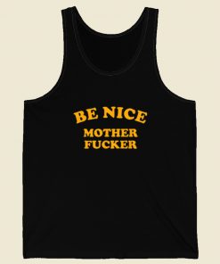 Be Nice Mother Fucker Tank Top On Sale