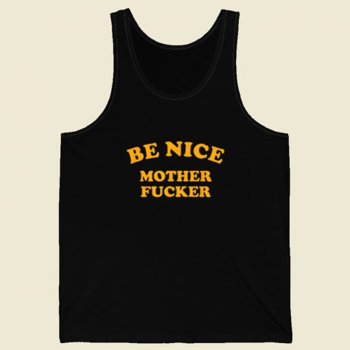 Be Nice Mother Fucker Tank Top On Sale