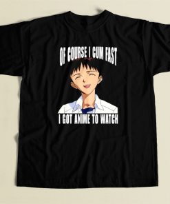 Cum Fast I Got Anime To Watch T Shirt Style