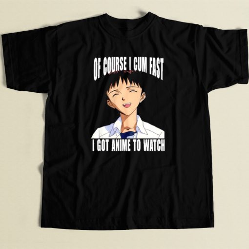 Cum Fast I Got Anime To Watch T Shirt Style