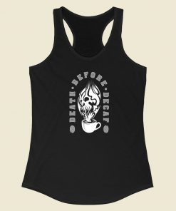 Death Before Decaf Racerback Tank Top On Sale