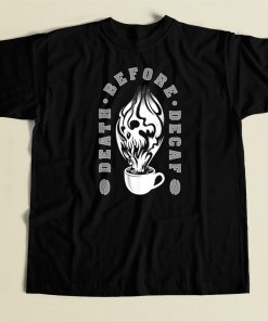 Death Before Decaf T Shirt Style On Sale