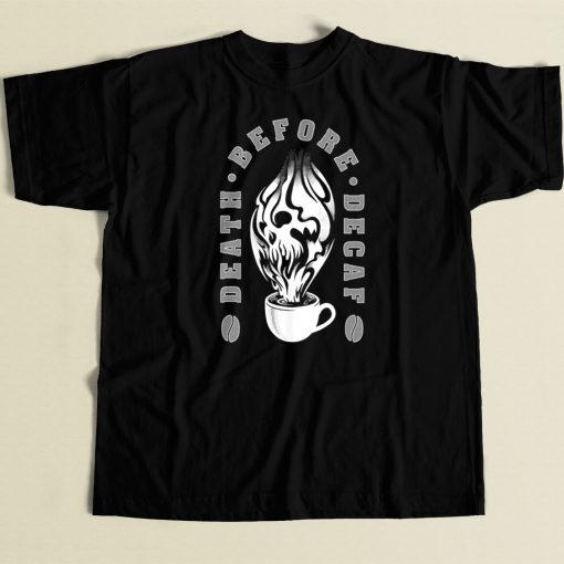 Death Before Decaf T Shirt Style On Sale