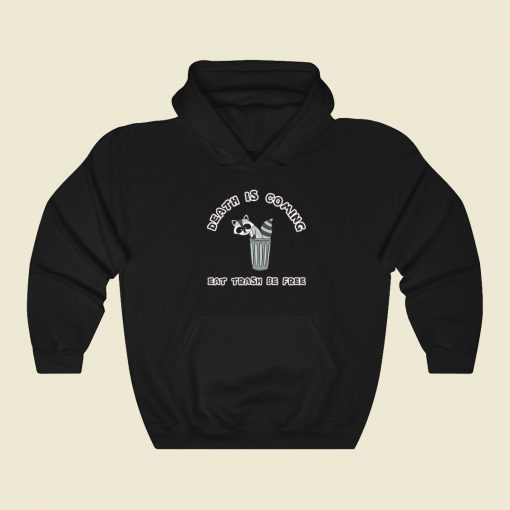 Death Is Coming Eat Trash Be Free Hoodie Style