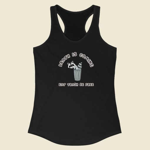 Death Is Coming Eat Trash Be Free Racerback Tank Top