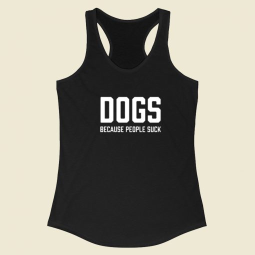 Dogs Because People Suck Racerback Tank Top On Sale