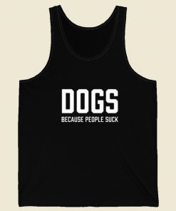 Dogs Because People Suck Talent Tank Top On Sale