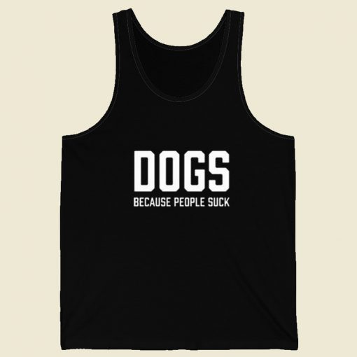 Dogs Because People Suck Talent Tank Top On Sale