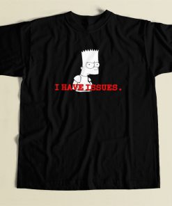 Bart Simpson Have Issue T Shirt Style On Sale