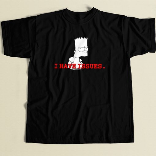 Bart Simpson Have Issue T Shirt Style On Sale