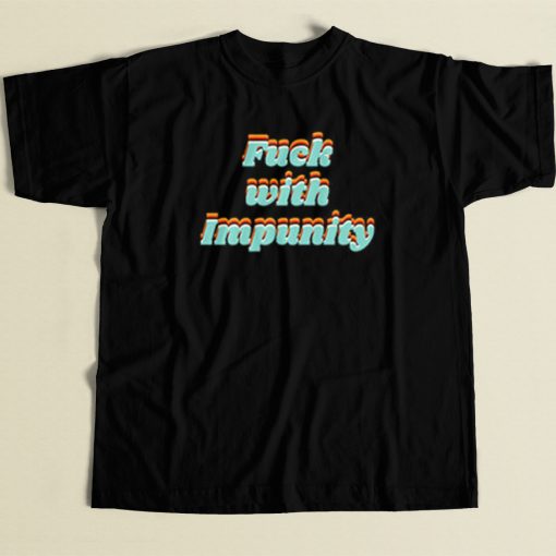 Fuck With Impunity T Shirt Style On Sale