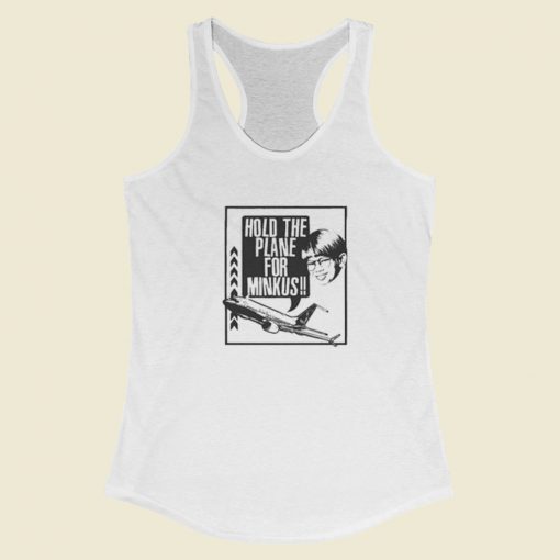 Hold The Plane For Minkus Racerback Tank Top