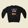 I Like It Raw Sushi Sweatshirts Style On Sale