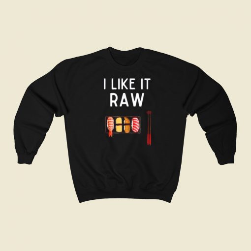 I Like It Raw Sushi Sweatshirts Style On Sale