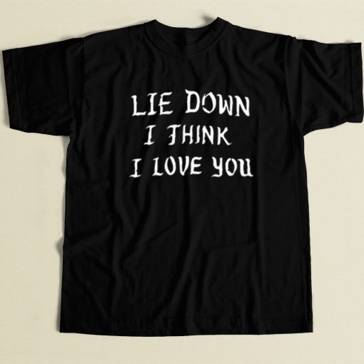 Lie Down I Think I Love You T Shirt Style On Sale