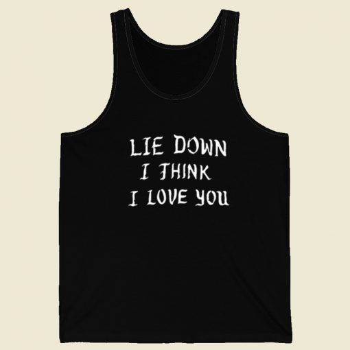 Lie Down I Think I Love You Tank Top On Sale