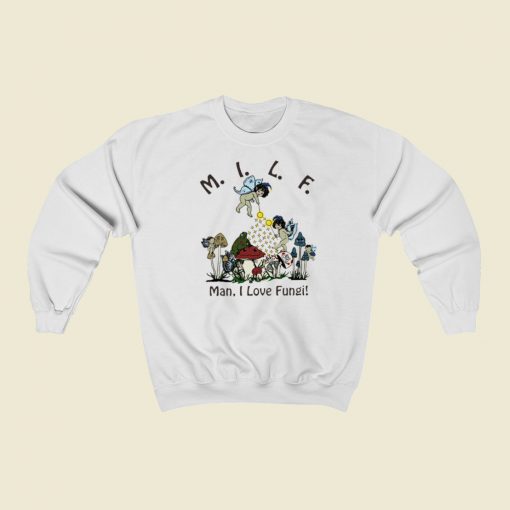 MILF Man I Love Fungi Sweatshirts Style On Sale