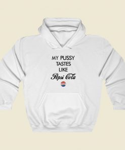 My Pussy Tastes Like Pepsi Cola Hoodie Style On Sale