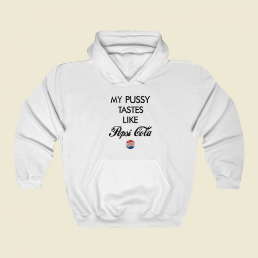 My Pussy Tastes Like Pepsi Cola Hoodie Style On Sale