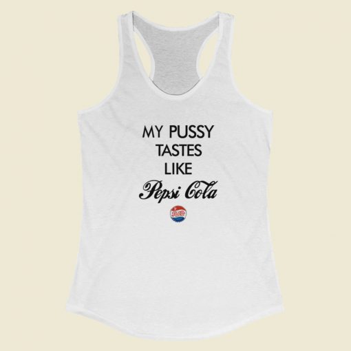 My Pussy Tastes Like Pepsi Cola Racerback Tank Top