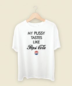 My Pussy Tastes Like Pepsi Cola T Shirt Style On Sale