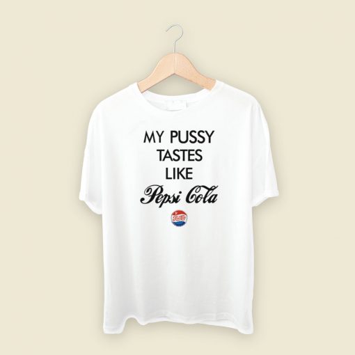 My Pussy Tastes Like Pepsi Cola T Shirt Style On Sale