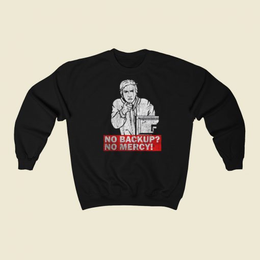 No Backup No Mercy Sweatshirts Style On Sale