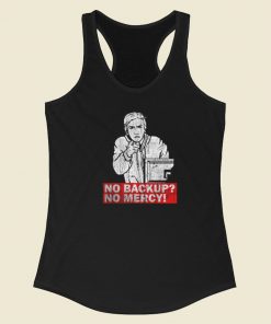 No Backup No Mercy Racerback Tank Top On Sale