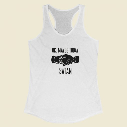 Ok Maybe Today Satan Racerback Tank Top On Sale