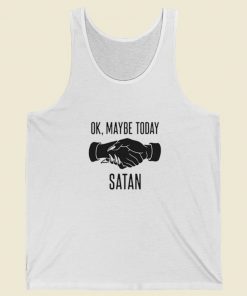 Okay Maybe Not Today Satan Tank Top On Sale