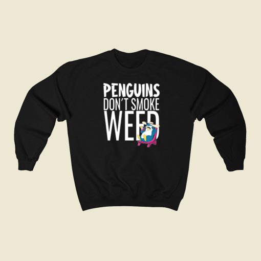 Penguins Dont Smoke Weed Sweatshirts Style