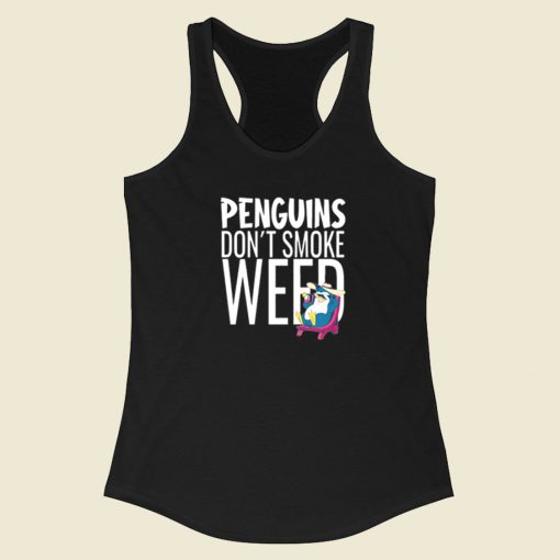 Penguins Dont Smoke Weed Racerback Tank Top