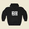 Roe Roe Roe Your Vote Hoodie Style