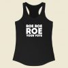 Roe Roe Roe Your Vote Racerback Tank Top