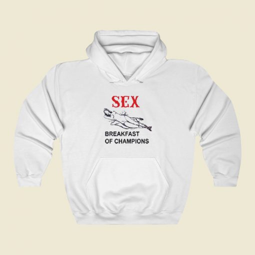 Sex Breakfast of Champions Hoodie Style