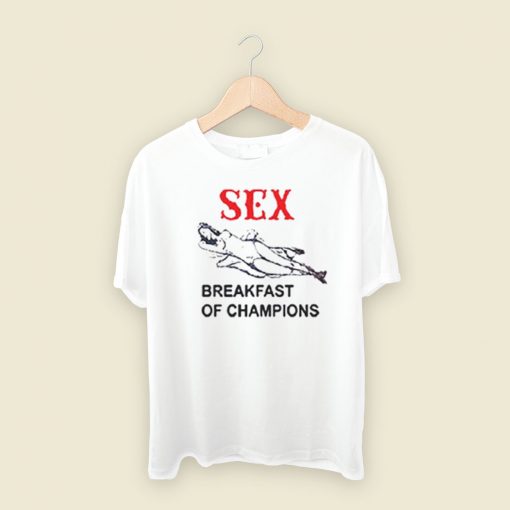 Sex Breakfast of Champions T Shirt Style