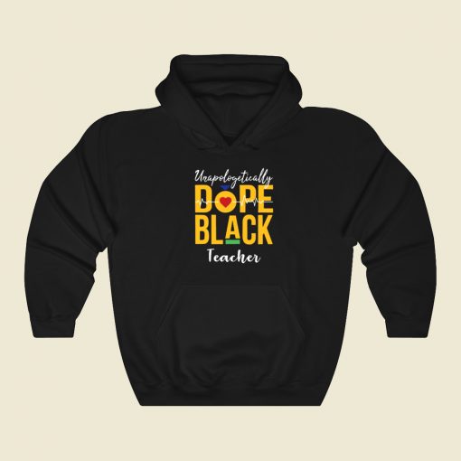 Unapologetically Dope Black Teacher Hoodie Style