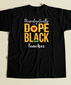 Unapologetically Dope Black Teacher T Shirt Style