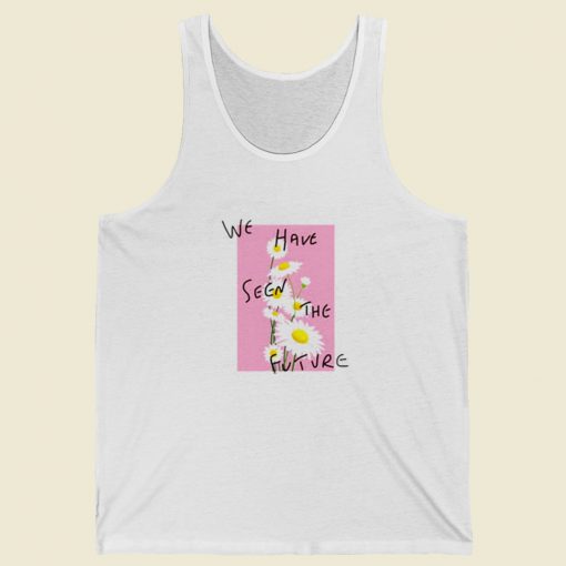 We Have Seen The Future Tank Top On Sale