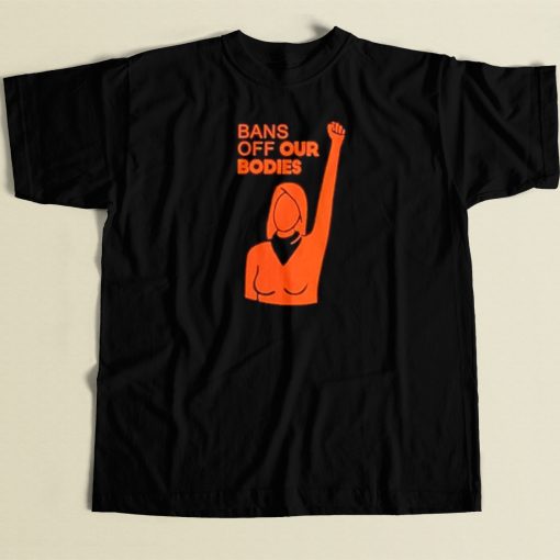 Womens Bans Off Our Bodies T Shirt Style