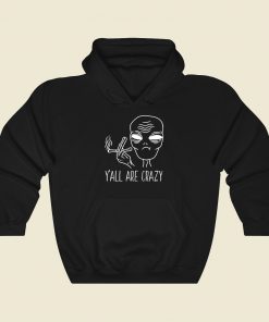 Yall Are Crazy Funny Alien Hoodie Style