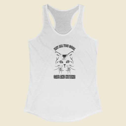 Hey All You Cool Cats And Kitten Racerback Tank Top