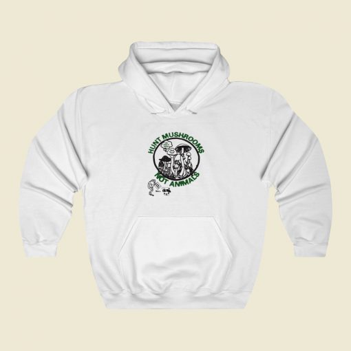 Hunt Mushrooms Not Animals Hoodie Style