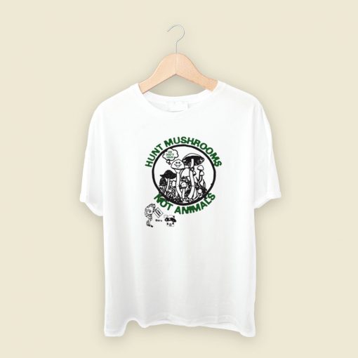 Hunt Mushrooms Not Animals T Shirt Style