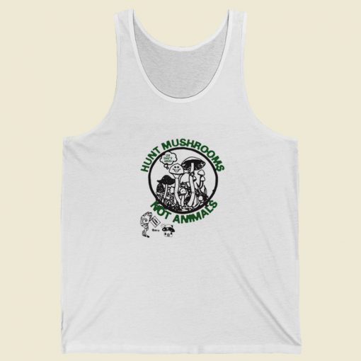 Hunt Mushrooms Not Animals Tank Top