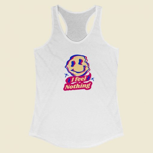 I Feel Nothing Racerback Tank Top