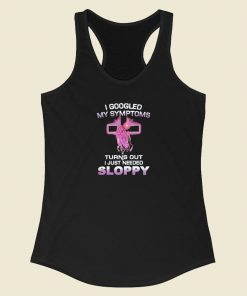 I Googled My Symptoms Sloppy Racerback Tank Top