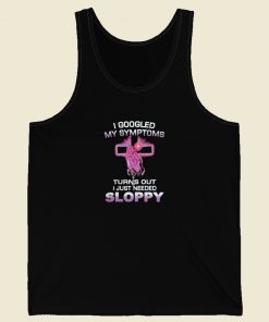 I Googled My Symptoms Sloppy Tank Top